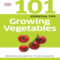101 Essential Tips_ Growing Vegetables 101 Essential Tips_ Growing Vegetables