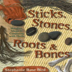 Stephanie Rose Bird - Sticks, Stones, Roots & Bones - Hoodoo, Mojo & Conjuring with Herbs OCR Stephanie Rose Bird - Sticks, Stones, Roots & Bones - Hoodoo, Mojo & Conjuring with Herbs OCR