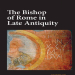 Geoffrey D. Dunn - The Bishop of Rome in Late Antiquity (Retail)